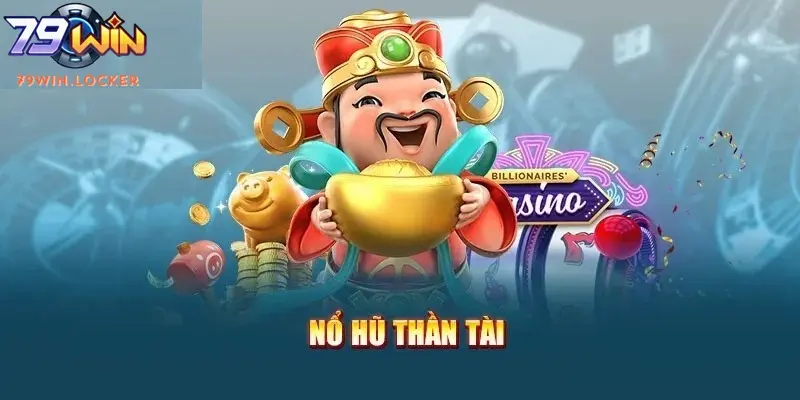 Bí kíp chơi nổ hũ thần tài từ cao thủ