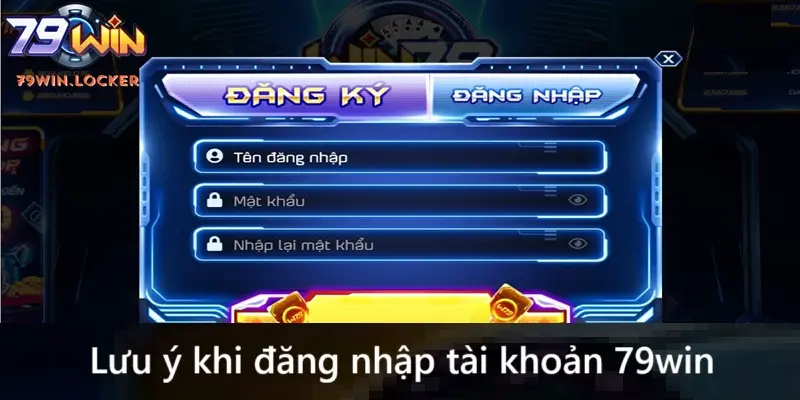 Lưu ý khi đăng nhập tài khoản 79win