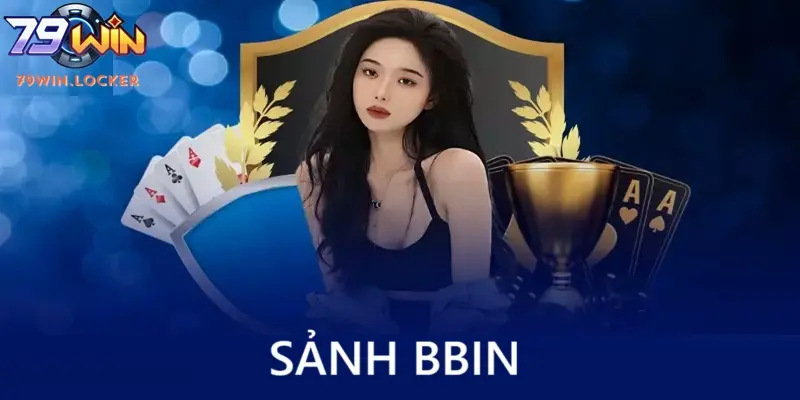 Sảnh BBIN 79win: Khám Phá Sân Chơi Giải Trí Đỉnh Cao Châu Á