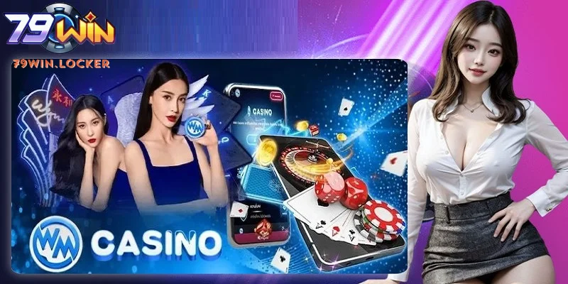 Sảnh WM - Sòng Bài Trực Tuyến Siêu Hấp Dẫn Tại 79win
