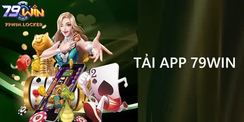 Hướng Dẫn Tải App 79win Chi Tiết Cho Android & iOS